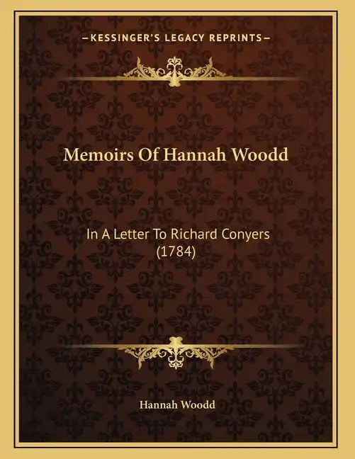 Memoirs Of Hannah Woodd: In A Letter To Richard Conyers (1784) - Paperback