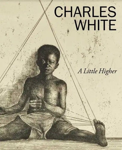 Charles White: A Little Higher - Hardcover