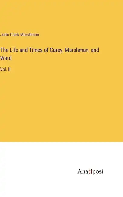 The Life and Times of Carey, Marshman, and Ward: Vol. II - Hardcover