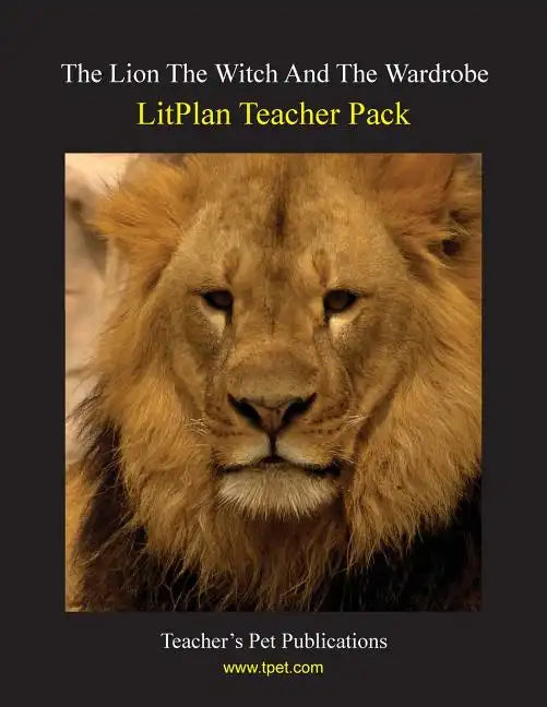 Litplan Teacher Pack: The Lion the Witch and the Wardrobe - Paperback