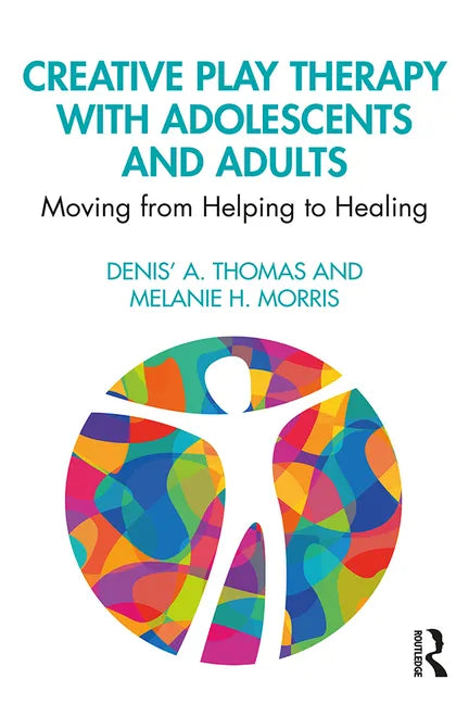 Creative Play Therapy with Adolescents and Adults: Moving from Helping to Healing - Paperback