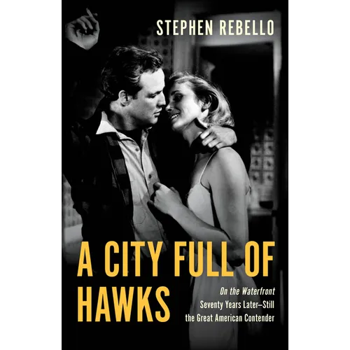 A City Full of Hawks: On the Waterfront Seventy Years Later--Still the Great American Contender - Hardcover