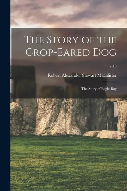 The Story of the Crop-eared Dog; the Story of Eagle-boy; v.10 - Paperback