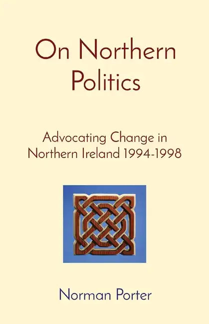 On Northern Politics: Advocating Change in Northern Ireland 1994-1998 - Paperback