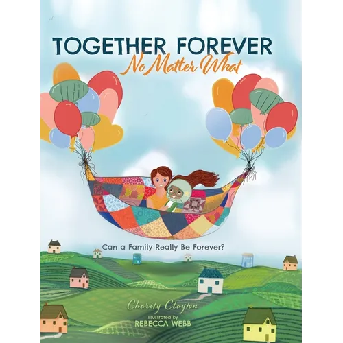 Together Forever No Matter What: Can a Family Really Be Forever? - Hardcover