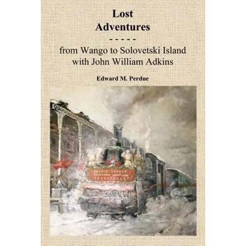 Lost Adventures: From Wango to Solovetski Island with John W. Adkins - Paperback