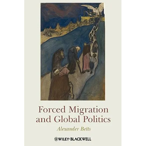 Forced Migration and Global Politics - Paperback