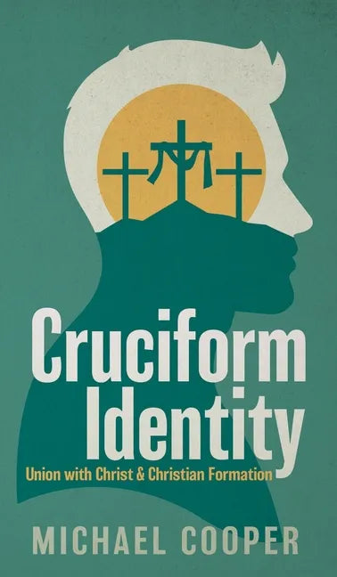 Cruciform Identity: Union with Christ and Christian Formation - Hardcover