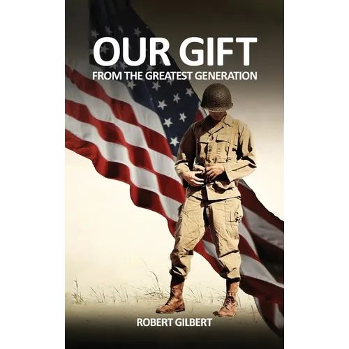 Our Gift: From The Greatest Generation - Hardcover