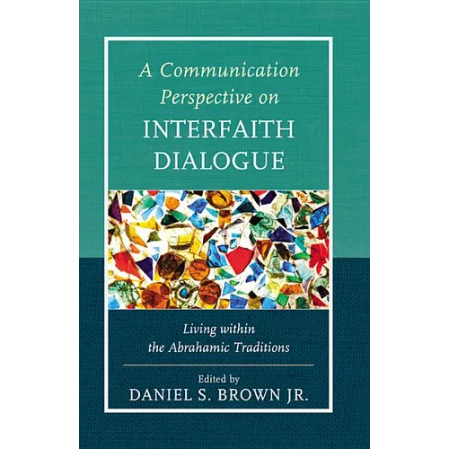 A Communication Perspective on Interfaith Dialogue: Living Within the Abrahamic Traditions - Paperback