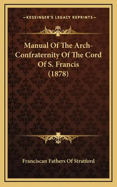 Manual Of The Arch-Confraternity Of The Cord Of S. Francis (1878) - Hardcover