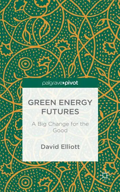 Green Energy Futures: A Big Change for the Good - Hardcover