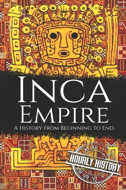 Inca Empire: A History from Beginning to End - Paperback
