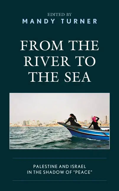From the River to the Sea: Palestine and Israel in the Shadow of 