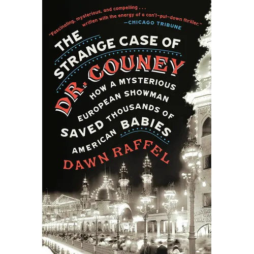The Strange Case of Dr. Couney: How a Mysterious European Showman Saved Thousands of American Babies - Paperback