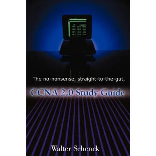 The No-Nonsense, Straight-To-The-Gut, CCNA 2.0 Study Guide - Paperback