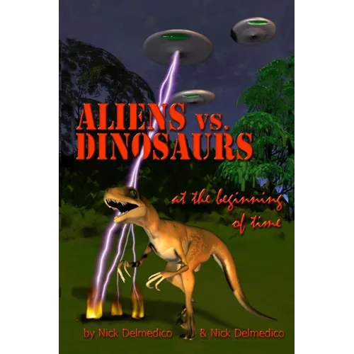 Aliens vs. Dinosaurs at the Beginning of Time - Paperback