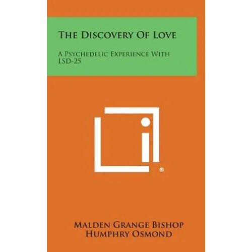 The Discovery Of Love: A Psychedelic Experience With LSD-25 - Hardcover