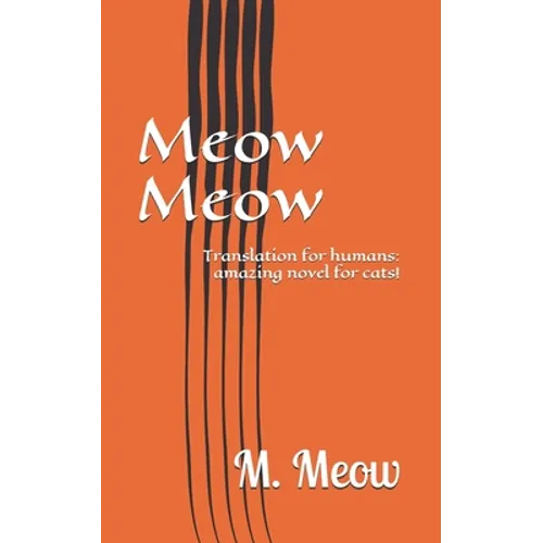 Meow Meow: Translation for humans: amazing novel for cats! - Paperback