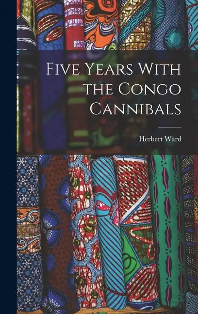 Five Years With the Congo Cannibals - Hardcover