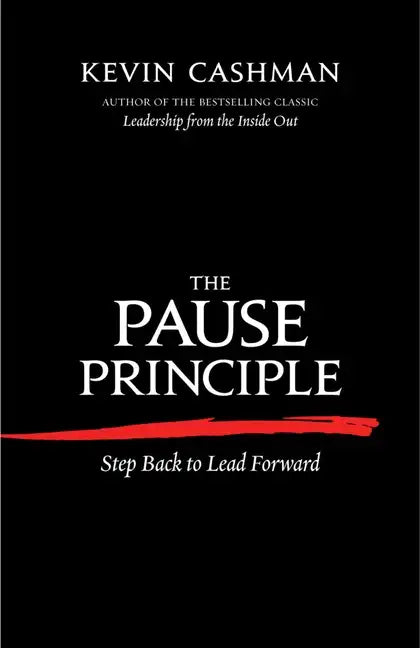 The Pause Principle: Step Back to Lead Forward - Paperback