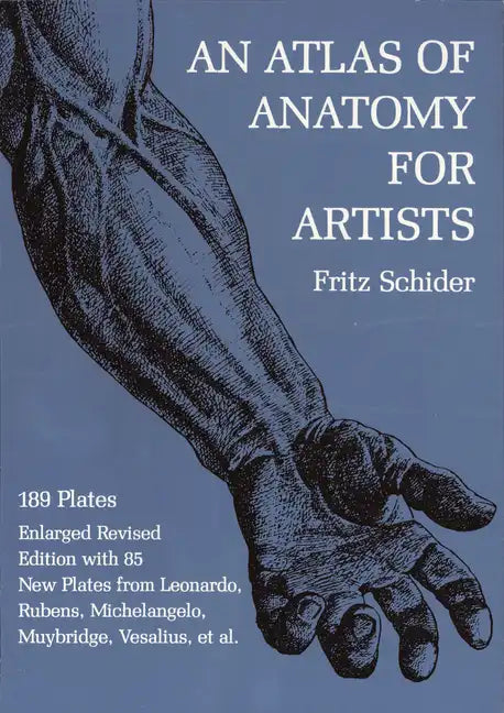 An Atlas of Anatomy for Artists: 189 Plates: Enlarged Revised Edition with 85 New Plates from Leonardo, Rubens, Michelangelo, Muybridge, Vesalius, Et - Paperback