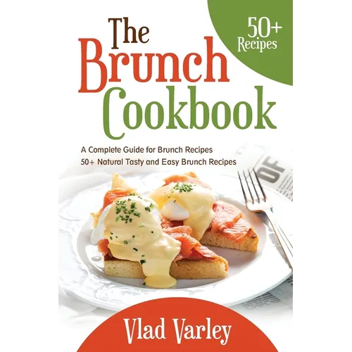 The Brunch cookbook: A Complete Guide for Brunch recipes 50 + Natural Tasty and Easy Brunch Recipes - Paperback