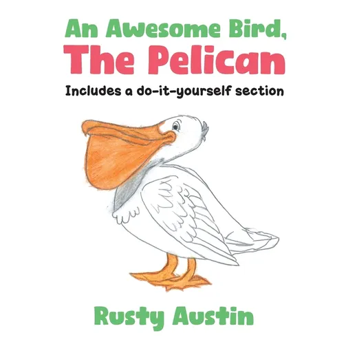 An Awesome Bird, The Pelican: Includes a do-it-yourself section - Paperback