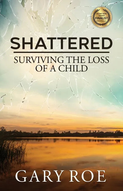 Shattered: Surviving the Loss of a Child - Paperback