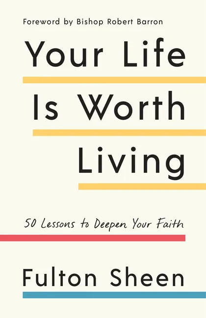 Your Life Is Worth Living: 50 Lessons to Deepen Your Faith - Paperback