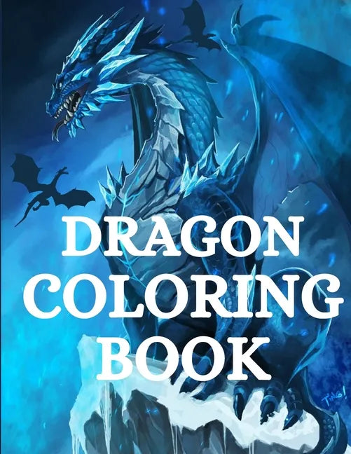 Dragon Coloring Book: For Men and Women with Mythological Creatures Relaxation and Stress Relieving with over +40 High Quality Beautiful Man - Paperback