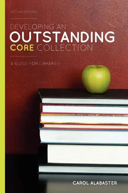 Developing an Outstanding Core Collection: A Guide for Libraries, Second Edition - Paperback