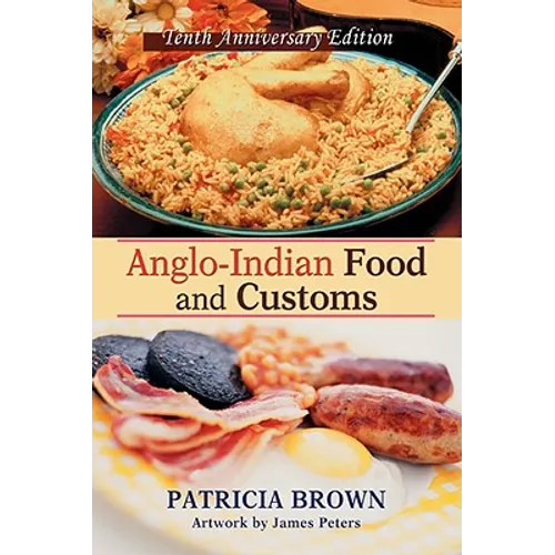 Anglo-Indian Food and Customs: Tenth Anniversary Edition - Hardcover