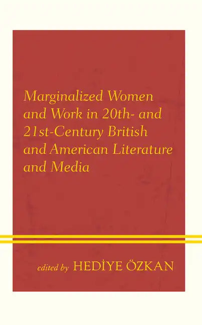 Marginalized Women and Work in 20th- and 21st-Century British and American Literature and Media - Hardcover
