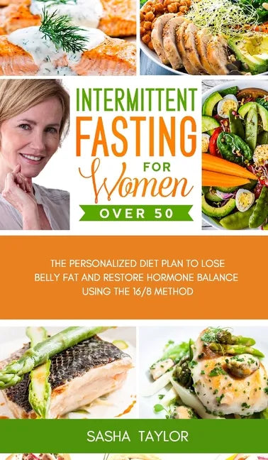 Intermittent Fasting for Women Over 50: The Personalized Diet Plan to Lose Belly Fat and Restore Hormone Balance Using the 16/8 Method - Hardcover