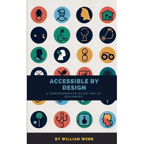 Accessible by Design: A Comprehensive Guide to UX Accessibility for Designers - Paperback