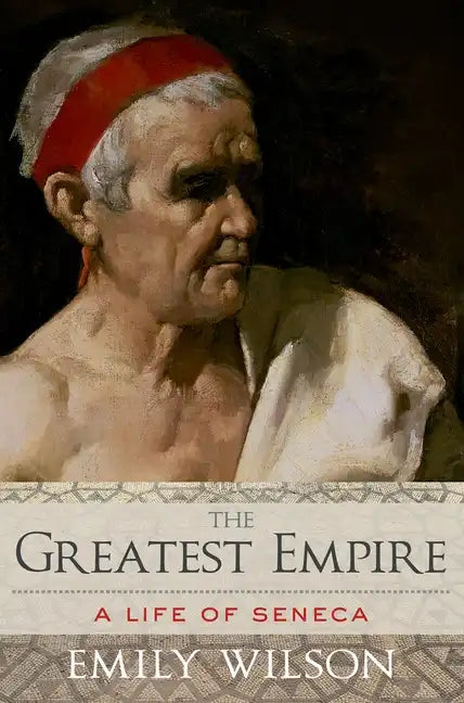 The Greatest Empire: A Life of Seneca - Paperback