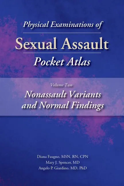 Physical Examinations of Sexual Assault Pocket Atlas, Volume Two: Nonassault Variants and Normal Findings - Paperback