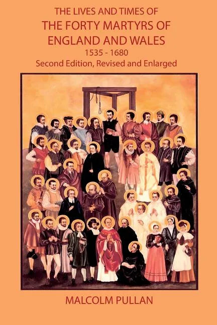 The Lives and Times of the Forty Martyrs of England and Wales 1535-1680 - Second Edition, Revised and Enlarged - Paperback