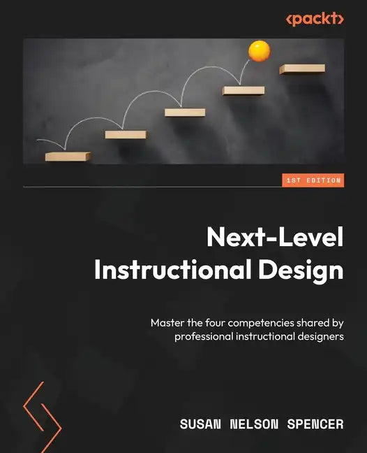 Next-Level Instructional Design: Master the four competencies shared by professional instructional designers - Paperback