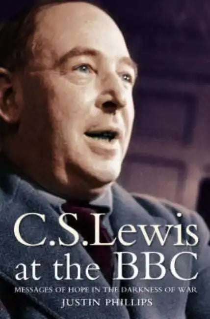 C. S. Lewis at the BBC: Messages of Hope in the Darkness of War - Paperback