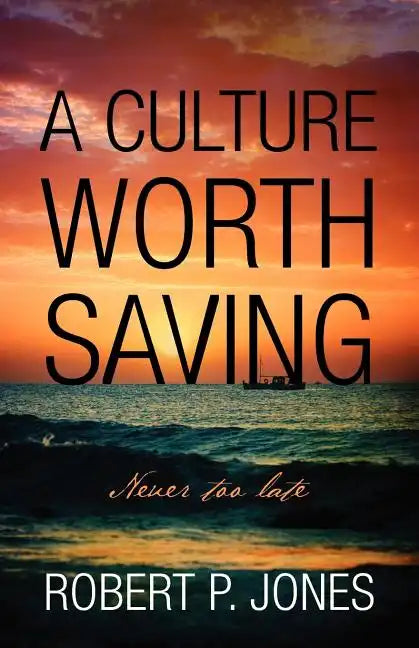 A Culture Worth Saving: Never too late - Paperback