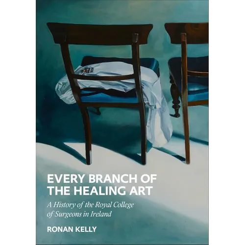 Every Branch of the Healing Art: A History of the Rcsi - Hardcover