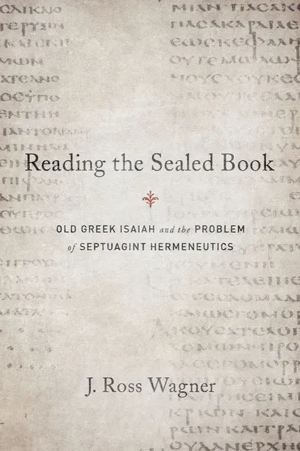Reading the Sealed Book: Old Greek Isaiah and the Problem of Septuagint Hermeneutics - Paperback