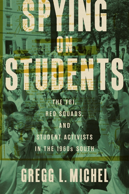 Spying on Students: The Fbi, Red Squads, and Student Activists in the 1960s South - Hardcover