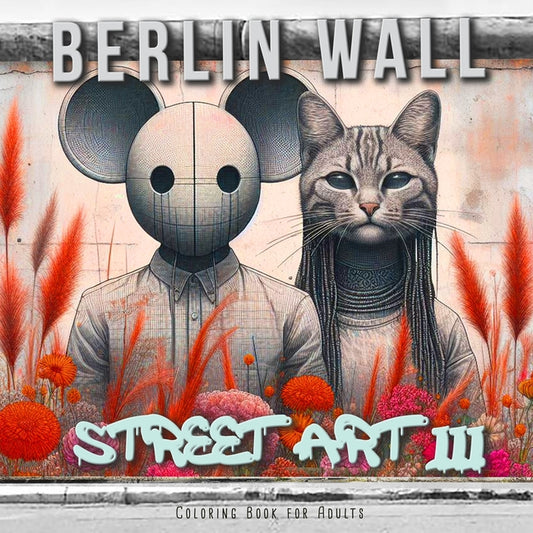 Berlin Wall Street Art Coloring Book for Adults 3: Street Art Graffiti Coloring Book for Adults Street Art Coloring Book for teenagers grayscale Stree - Paperback