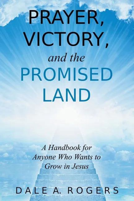 Prayer, Victory, and the Promised Land: A Handbook for Anyone Who Wants to Grow in Jesus - Paperback