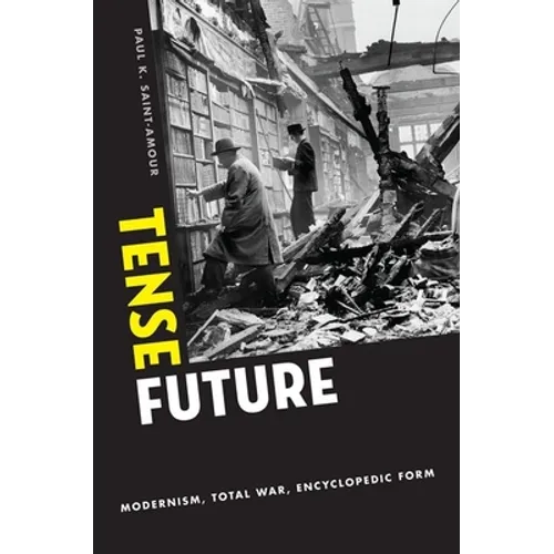 Tense Future: Modernism, Total War, Encyclopedic Form - Paperback