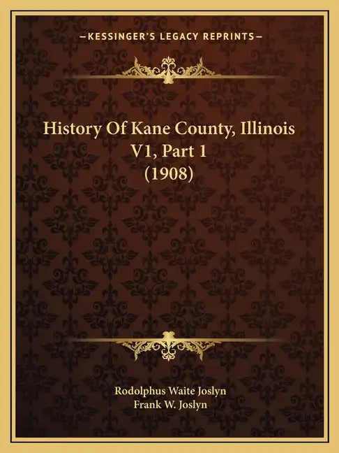 History Of Kane County, Illinois V1, Part 1 (1908) - Paperback