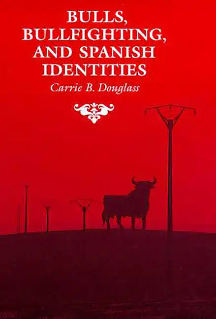 Bulls, Bullfighting, and Spanish Identities - Paperback